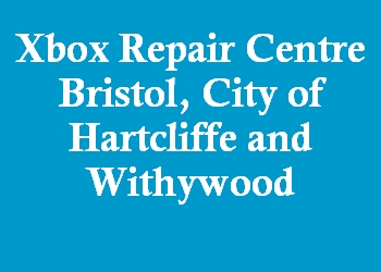 Xbox Repair Centre Bristol, City of Hartcliffe and Withywood