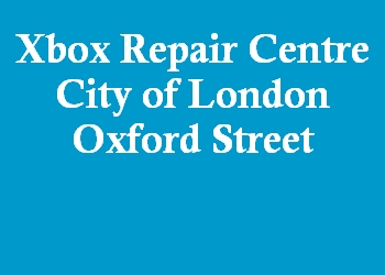 Xbox Repair Centre City of London Oxford Street