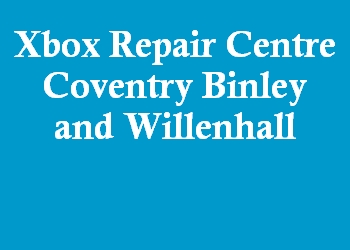 Xbox Repair Centre Coventry Binley and Willenhall