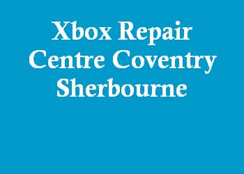 Xbox Repair Centre Coventry Sherbourne