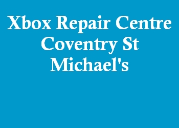 Xbox Repair Centre Coventry St Michael's
