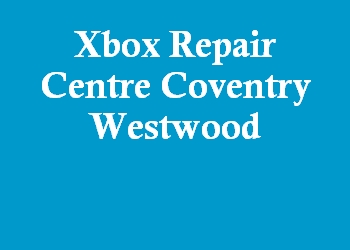Xbox Repair Centre Coventry Westwood