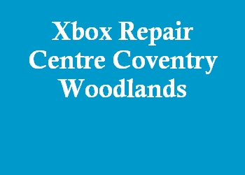 Xbox Repair Centre Coventry Woodlands