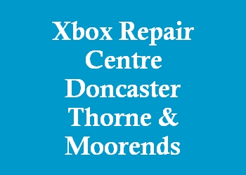 Xbox Repair Centre Doncaster Thorne & Moorends