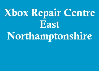 Xbox Repair Centre East Northamptonshire