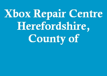 Xbox Repair Centre Herefordshire, County of