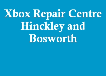 Xbox Repair Centre Hinckley and Bosworth