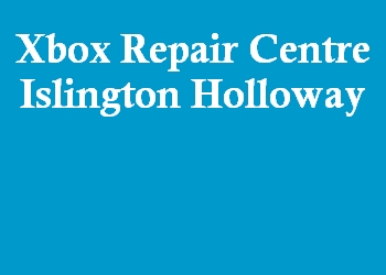 Xbox Repair Centre Islington Holloway