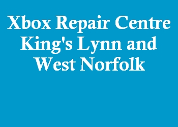 Xbox Repair Centre King's Lynn and West Norfolk