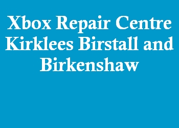 Xbox Repair Centre Kirklees Birstall and Birkenshaw