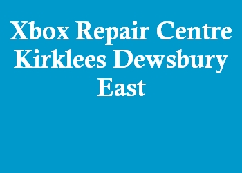 Xbox Repair Centre Kirklees Dewsbury East