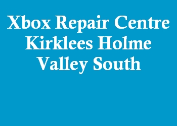 Xbox Repair Centre Kirklees Holme Valley South