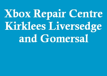 Xbox Repair Centre Kirklees Liversedge and Gomersal