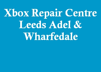 Xbox Repair Centre Leeds Adel & Wharfedale