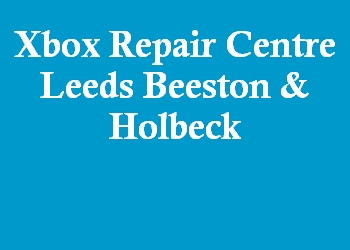 Xbox Repair Centre Leeds Beeston & Holbeck