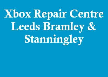 Xbox Repair Centre Leeds Bramley & Stanningley