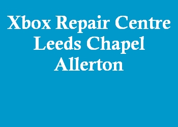 Xbox Repair Centre Leeds Chapel Allerton