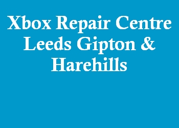 Xbox Repair Centre Leeds Gipton & Harehills