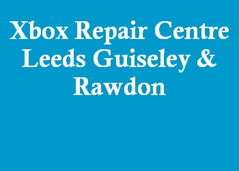 Xbox Repair Centre Leeds Guiseley & Rawdon