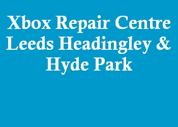 Xbox Repair Centre Leeds Headingley & Hyde Park