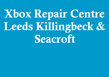 Xbox Repair Centre Leeds Killingbeck & Seacroft
