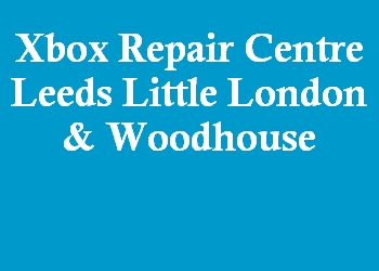 Xbox Repair Centre Leeds Little London & Woodhouse