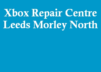 Xbox Repair Centre Leeds Morley North