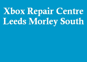 Xbox Repair Centre Leeds Morley South