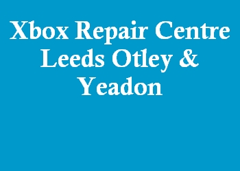 Xbox Repair Centre Leeds Otley & Yeadon