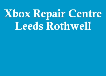 Xbox Repair Centre Leeds Rothwell
