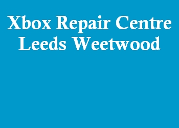 Xbox Repair Centre Leeds Weetwood