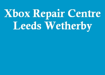 Xbox Repair Centre Leeds Wetherby
