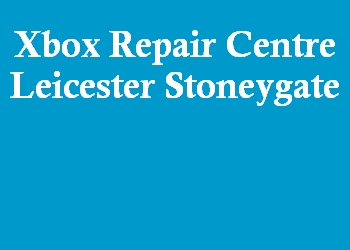 Xbox Repair Centre Leicester Stoneygate
