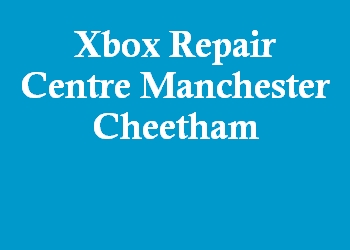 Xbox Repair Centre Manchester Cheetham