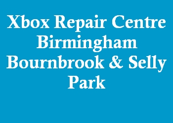 Xbox Repair Centre Birmingham Bournbrook & Selly Park