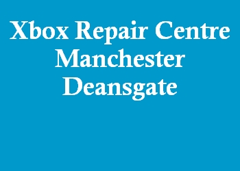 Xbox Repair Centre Manchester Deansgate