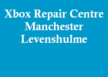 Xbox Repair Centre Manchester Levenshulme