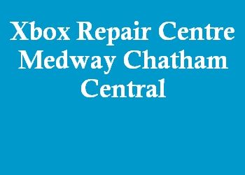 Xbox Repair Centre Medway Chatham Central