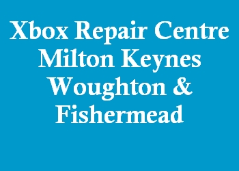 Xbox Repair Centre Milton Keynes Woughton & Fishermead