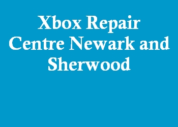 Xbox Repair Centre Newark and Sherwood