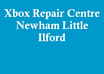 Xbox Repair Centre Newham Little Ilford