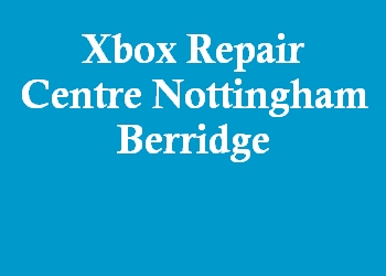 Xbox Repair Centre Nottingham Berridge