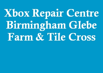 Xbox Repair Centre Birmingham Glebe Farm & Tile Cross
