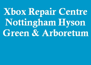 Xbox Repair Centre Nottingham Hyson Green & Arboretum