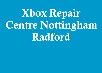 Xbox Repair Centre Nottingham Radford