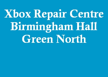 Xbox Repair Centre Birmingham Hall Green North