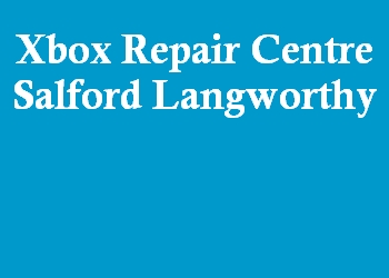 Xbox Repair Centre Salford Langworthy