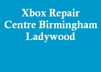 Xbox Repair Centre Birmingham Ladywood