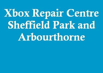 Xbox Repair Centre Sheffield Park and Arbourthorne