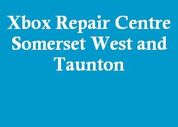Xbox Repair Centre Somerset West and Taunton